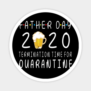 Drinking Beer Happy Father Day 2020 Termimation Time For Quarantine Happy Beer Drinker Magnet